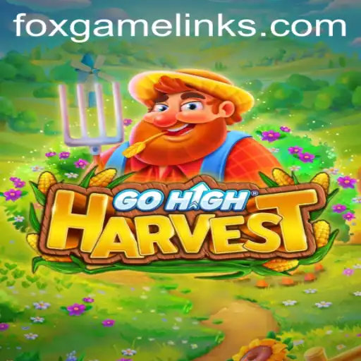 Exploring GoHighHarvest: A Strategy Game Loved by FOX GAME Enthusiasts